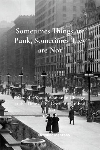 Sometimes Things are Punk, Sometimes They are Not: Diary of a Young Woman in Chicago at the Time of the War to End All Wars 1916-1918