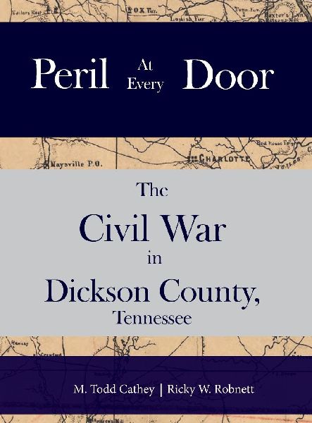 Peril at Every Door: : The Civil War in Dickson County, Tennessee