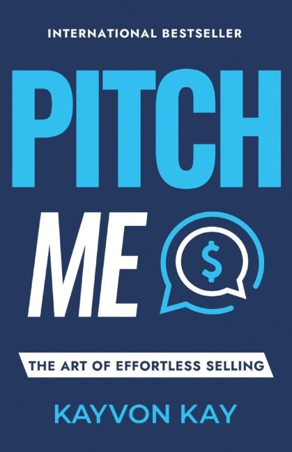 Pitch Me: The Art of Effortless Selling