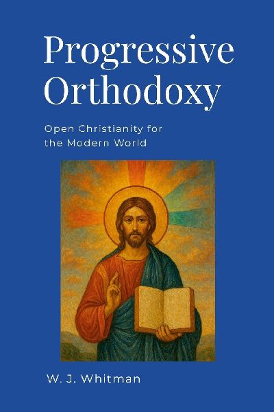 Progressive Orthodoxy: Open Christianity for the Modern World