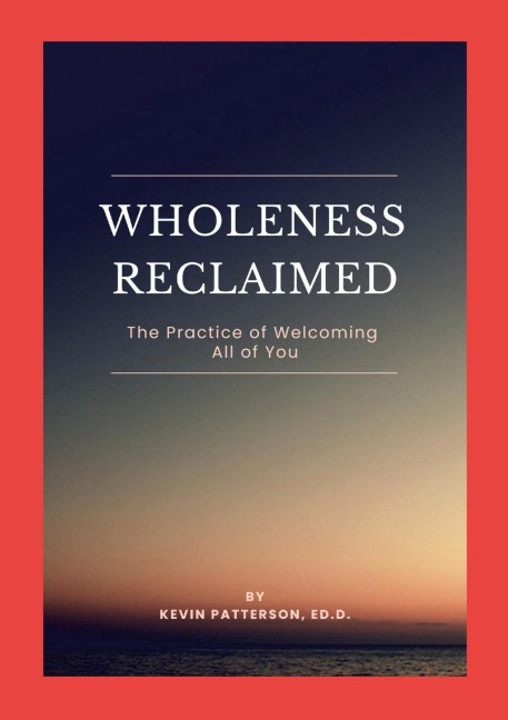 Wholeness Reclaimed: The Practice of Welcoming All of You