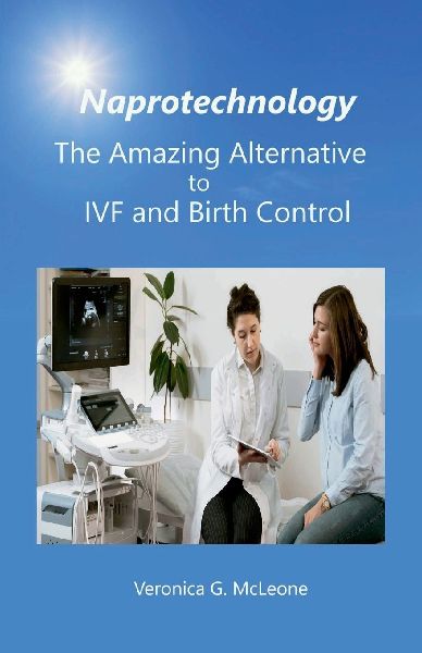 Naprotechnology: The Amazing Alternative to IVF and Birth Control