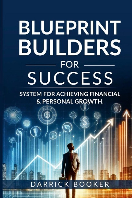 Blueprint Builders for Success: Systems for Achieving Financial and Personal Growth