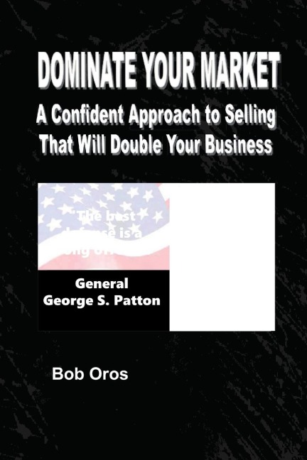 Dominate Your Market: A Confident Approach to Selling That Will Double Your Business