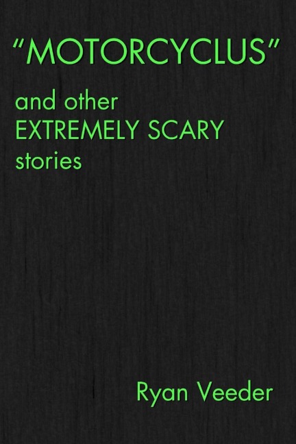 MOTORCYCLUS and Other Extremely Scary Stories