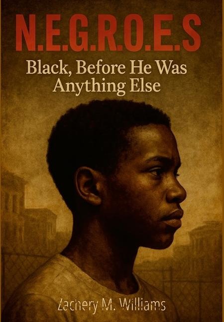 N.E.G.R.O.E.S.: Black, Before He Was Anything Else