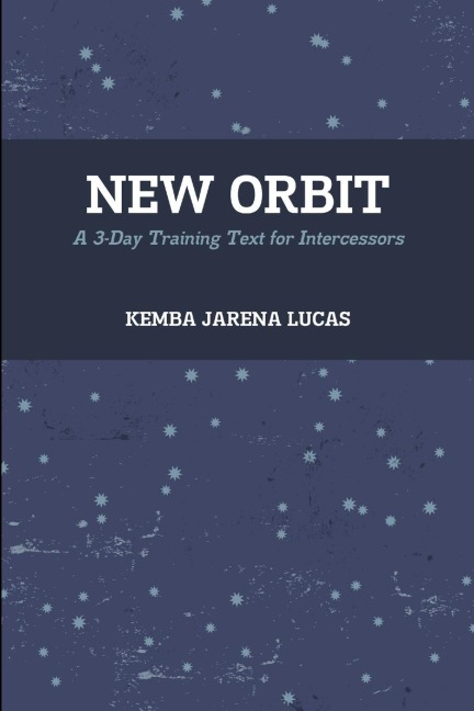 New Orbit: A 3-Day Training Text for Intercessors