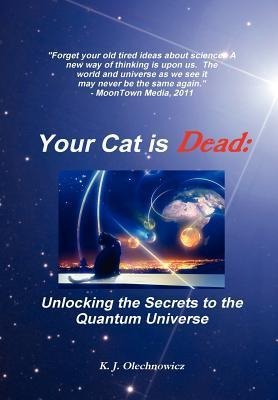 Your Cat is Dead: Unlocking the Secrets to the Quantum Universe