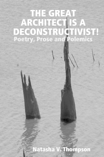 The Great Architect is a Deconstructivist!: Poetry, Prose and Polemics