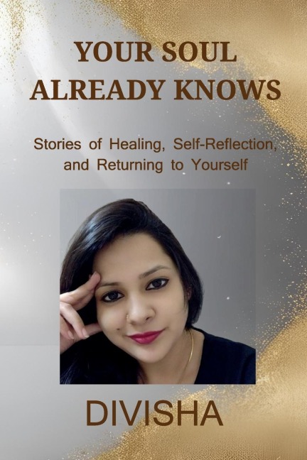 Your Soul Already Knows: Stories of Healing, Reflection, and Returning to Yourself