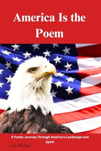 America Is the Poem A Poetic Journey Through America's Landscape and Spirit