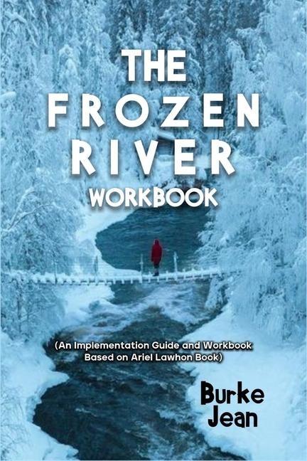 The Frozen River Workbook: (An Implementation Guide and Workbook Based on Ariel Lawhon Book)