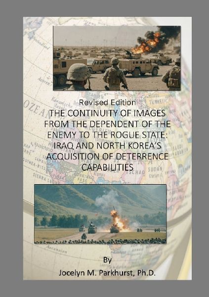 THE CONTINUITY OF IMAGES FROM THE DEPENDENT OF THE ENEMY TO THE ROGUE STATE: IRAQ AND NORTH KOREAS ACQUISITION OF DETERRENCE CAPABILITIES