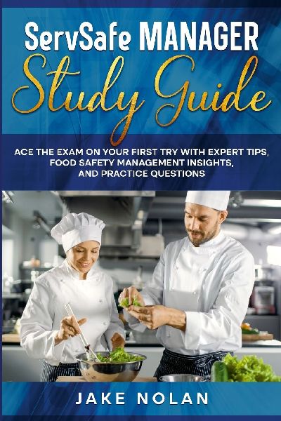 ServSafe Manager Study Guide: Ace the Exam on Your First Try with Expert Tips, Food Safety Management Insights, and Practice Questions