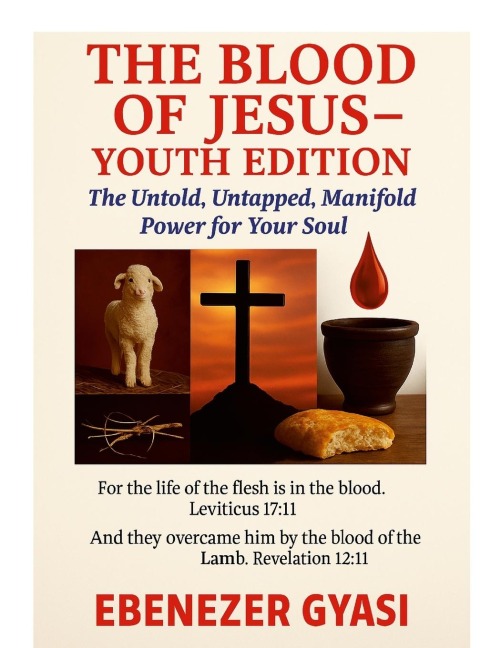 The Blood of Jesus - Youth Edition: The Untold, Untapped, Manifold Power for Your Soul
