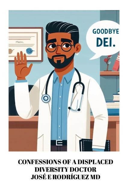 GOODBYE DEI: CONFESSIONS OF A DISPLACED DIVERSITY DOCTOR
