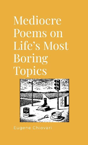 Mediocre Poems on Lifes Most Boring Topics