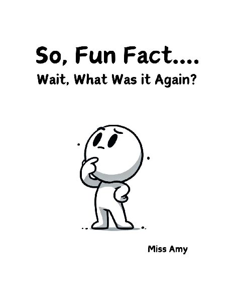 So, Fun Fact...Wait, What Was it Again?