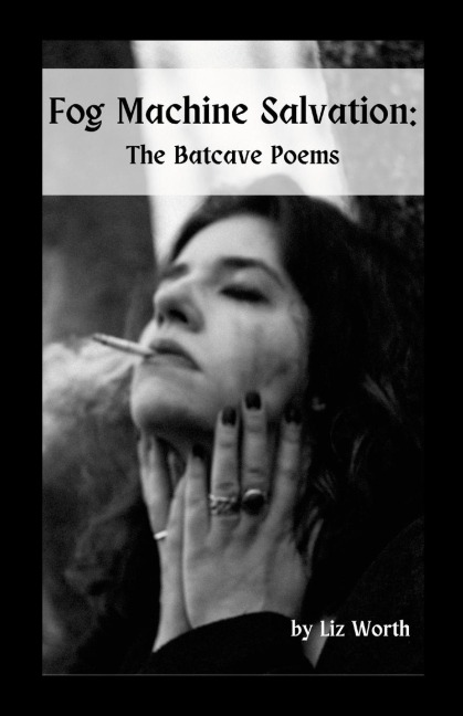 Fog Machine Salvation: The Batcave Poems