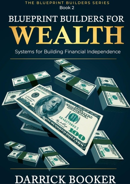 BLUEPRINT BUILDERS FOR WEALTH: Systems for Building Financial Independence