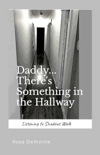 Daddy... There's Something in the Hallway Listening to Shadows Walk