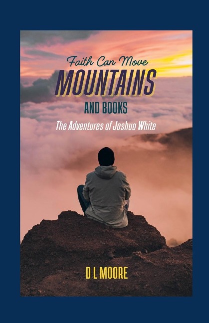 Faith Can Move Mountains And Books: The Adventures of Joshua White