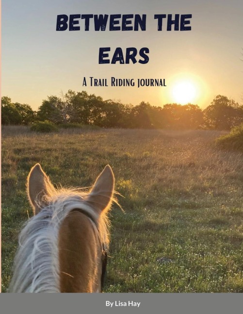 Between the Ears: A Trail Riding Journal