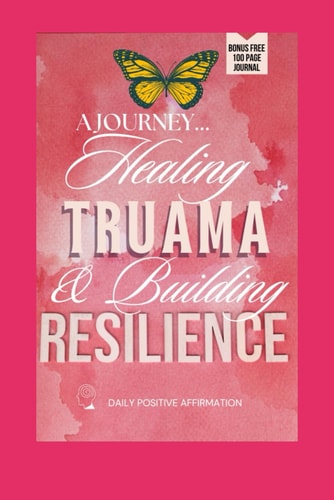 A Journey Healing Trauma & Building Resilience