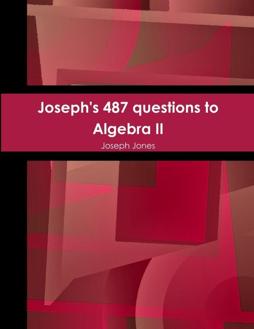 Josephs 487 questions to Algebra II
