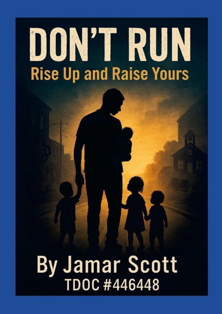 Dont Run: Rise Up and Raise Yours A Young Fathers Blueprint for Legacy, Not Statistics: A Young Fathers Blueprint for Legacy, Not Statistics
