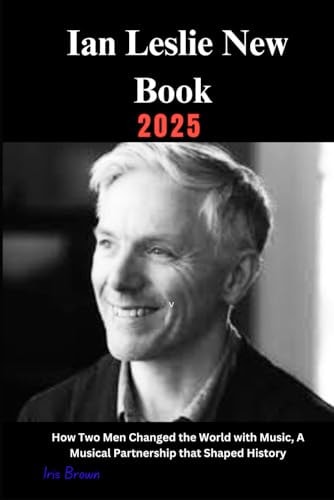 Ian Leslie New Book 2025 How Two Men Changed the World with Music, a Musical Partnership That Shaped History