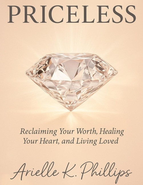 PRICELESS: Reclaiming Your Worth, Healing Your Heart, and Living Loved
