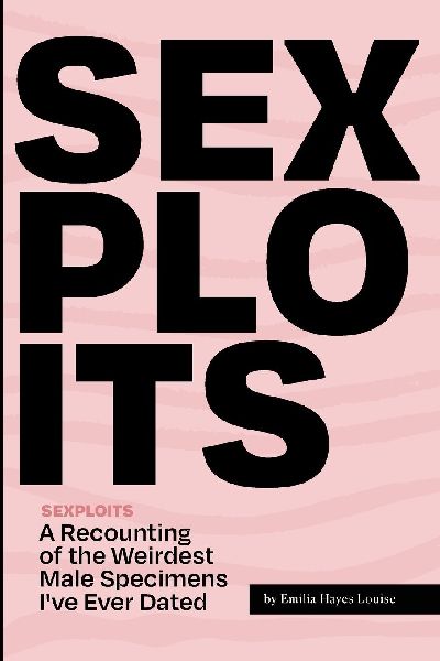 Sexploits: A Recounting Of The Weirdest Male Specimens Ive Ever Dated