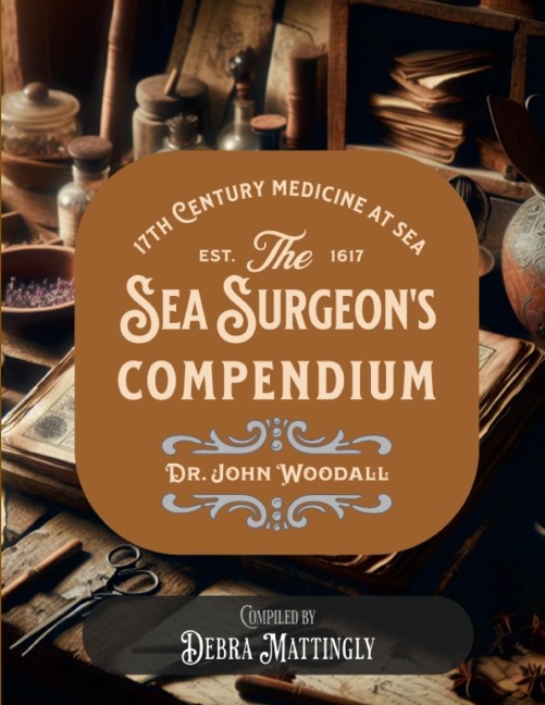 The Sea Surgeon's Chest- Compendium: The Medicinal Compendium of Dr. John Woodall