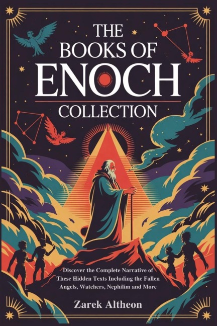 The Books of Enoch Collection: Discover the Complete Narrative of These Hidden Texts Including the Fallen Angels, Watchers, Nephilim and More