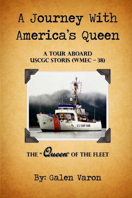 A Journey With Americas Queen: A Tour Aboard USCGC STORIS (WMEC-38) The Queen of the Fleet