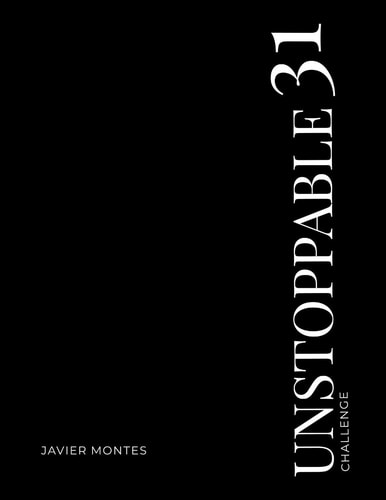 UNSTOPPABLE 31 Challenge- 31 Days of Destroying Excuses and Building the Life YOU Want A Challenge Focused on Transforming Good Men That Desire to Live a Fulfilled Life in the Areas Of: Wealth, Health, Relationships, and Positive Mindset; All While Buildi
