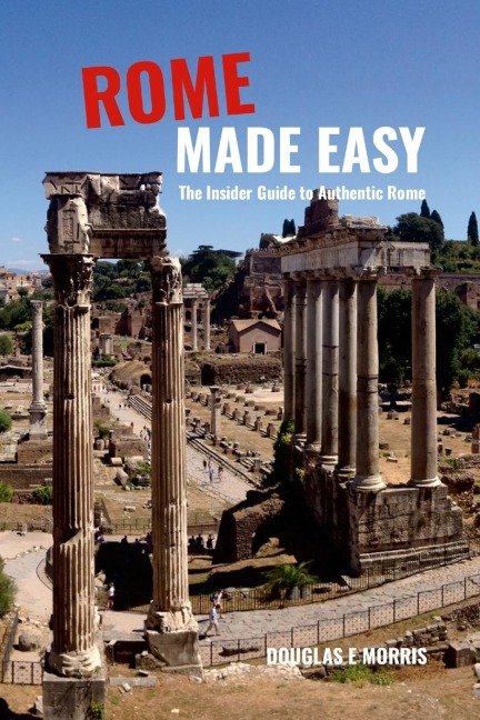 Rome Made Easy: The Insider Guide to Authentic Rome