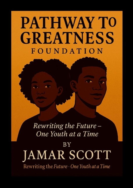 Pathway to Greatness Foundation  Rebuilding Youth. Restoring Hope. Redefining Futures.: How One Mans Redemption Sparked a National Movement for Change