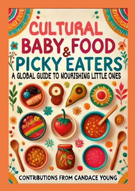 Cultural Baby Foods & Picky Eaters Cookbook: With Contributions from Candace Young