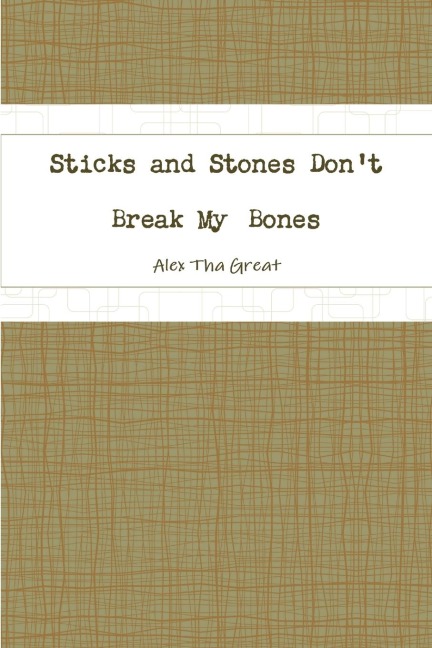 Sticks and Stones Dont Break My Bones
