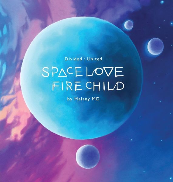 Space Love Fire Child: Divided ; United