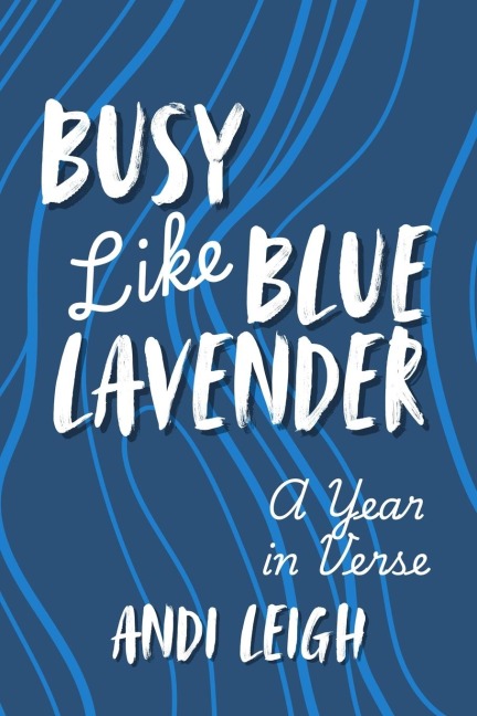 Busy Like Blue Lavender: A Year in Verse