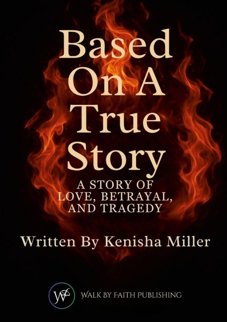 Based On A True Story: A Story Of Love, Betrayal, And Tragedy