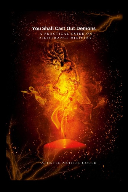 You Shall Cast Out Demons: A Practical Guide On Deliverance Ministry