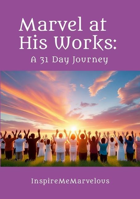 Marvel at His Works: A 31 Day Journey