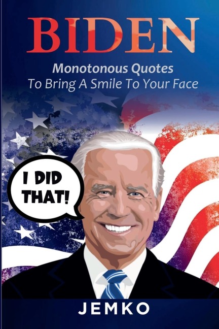 Biden: Monotonous Quotes To Bring A Smile To Your Face