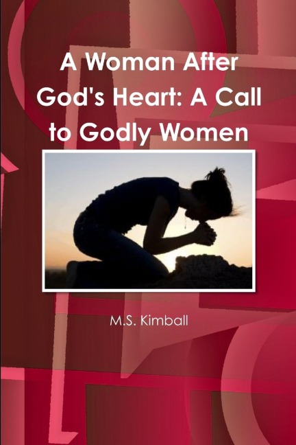 A Woman After Gods Heart: A Call to Godly Women