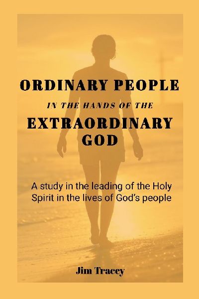 Ordinary People in the hands of the Extraordinary God: A study in the leading of the Holy Spirit in the lives of Gods people
