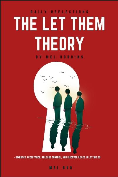 Daily Reflections: The Let Them Theory by Mel Robbins - Embrace Acceptance, Release Control, and Discover Peace in Letting Go